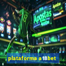 plataforma a18bet